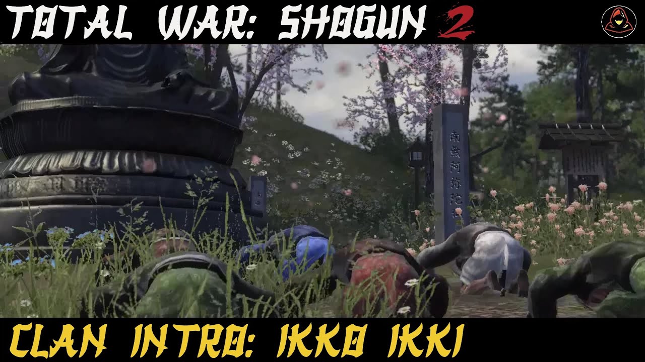 Total War: Shogun 2 - Clan Intro -  Ikko Ikki