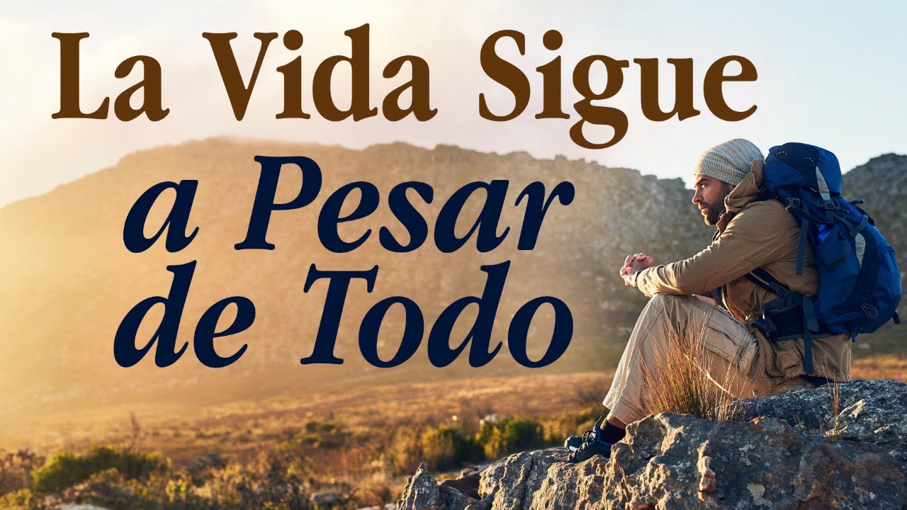 La vida no acaba por lo que te pasa, la vida sigue