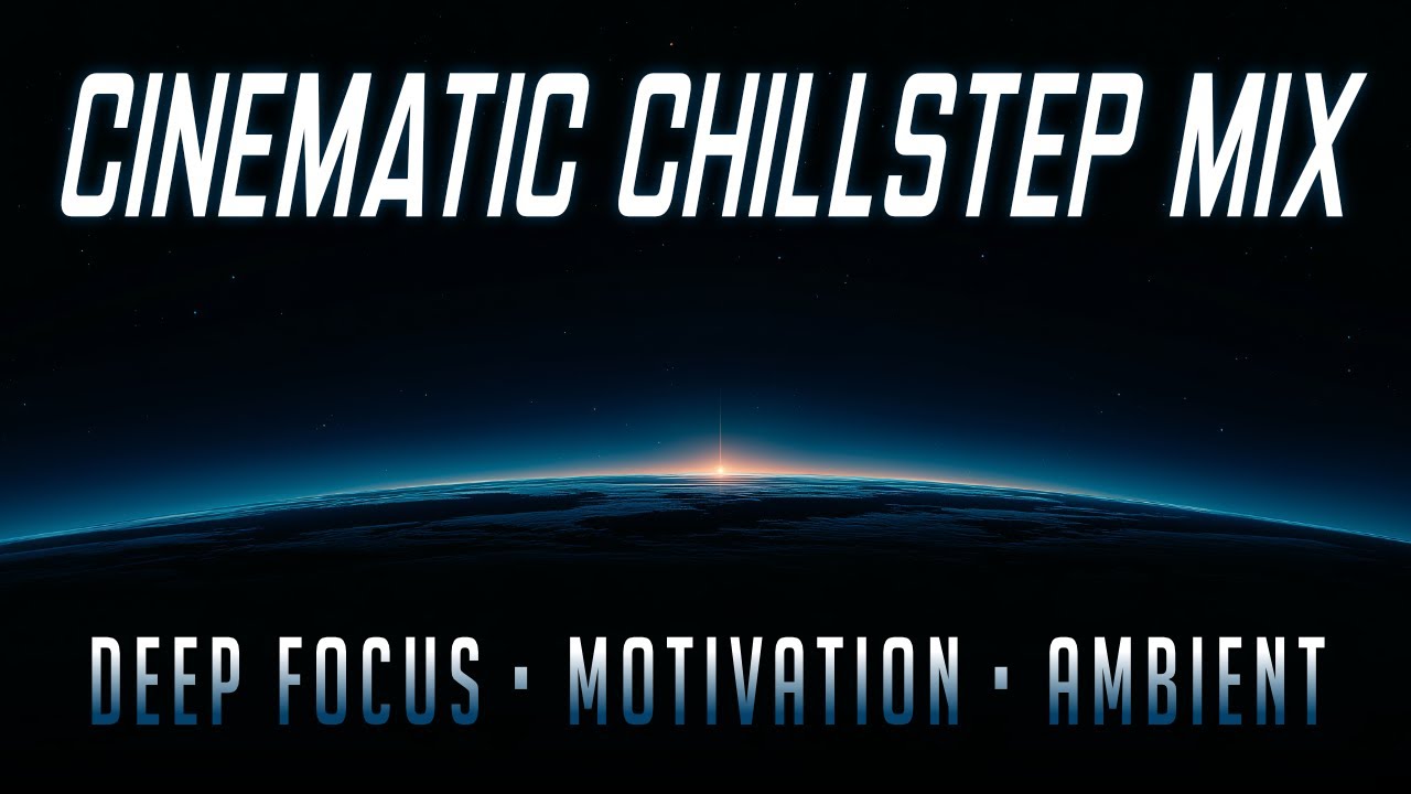 Cinematic Chillstep Mix (2025) &ndash; Deep Focus &bull; Motivation &bull; Ambient Journey [1 Hour]