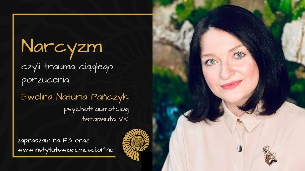 Narcyzm, czyli trauma ciągłego porzucenia. Ewelina Naturia Pańczyk. Instytut Świadomości