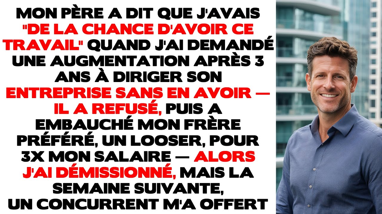 Mon père m'a dit que j'avais de la chance d'avoir ce poste quand j'ai demandé une augmentation...