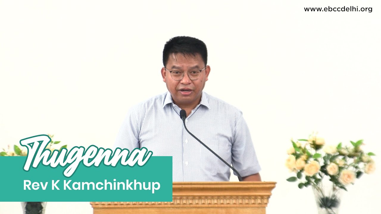 Thugenna - Rev K Kamchinkhup | EBCC Delhi | 03 September 2023