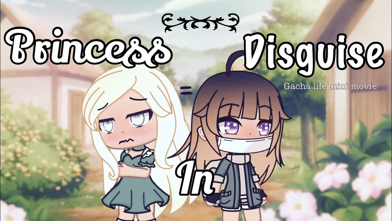 Princess in disguise - (Gacha life mini movie) *80 subscriber special*