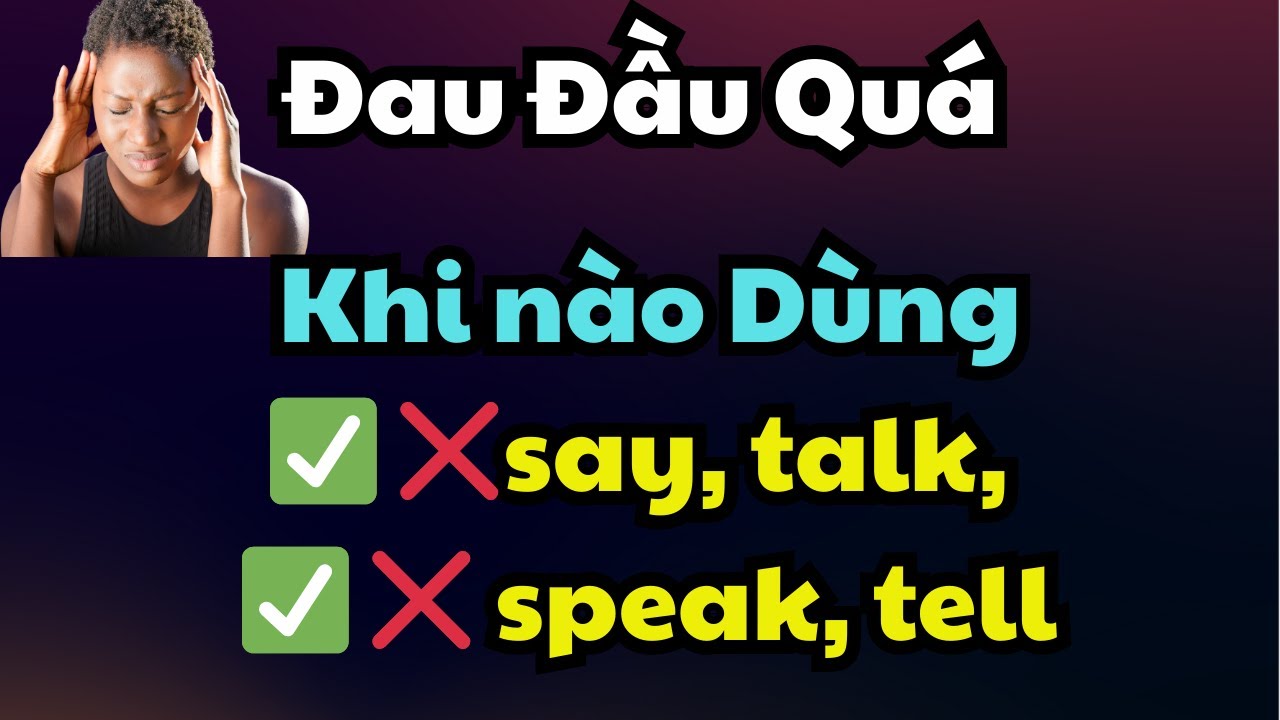 Cách Dùng SAY, TELL, TALK, SPEAK