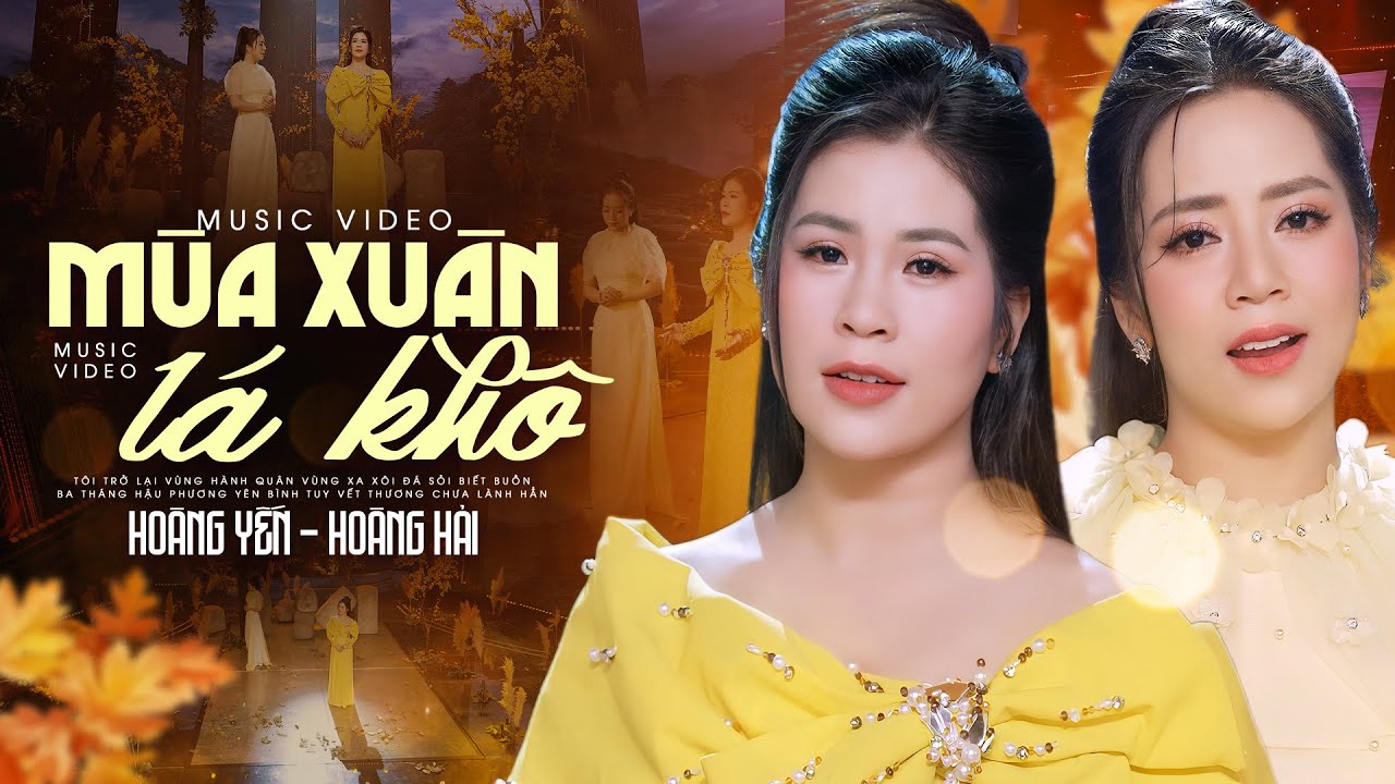 Mùa Xuân Lá Khô - Hoàng Yến FT Hoàng Hải | Mới Nhất Nhạc Xuân 2025 (4K MV)