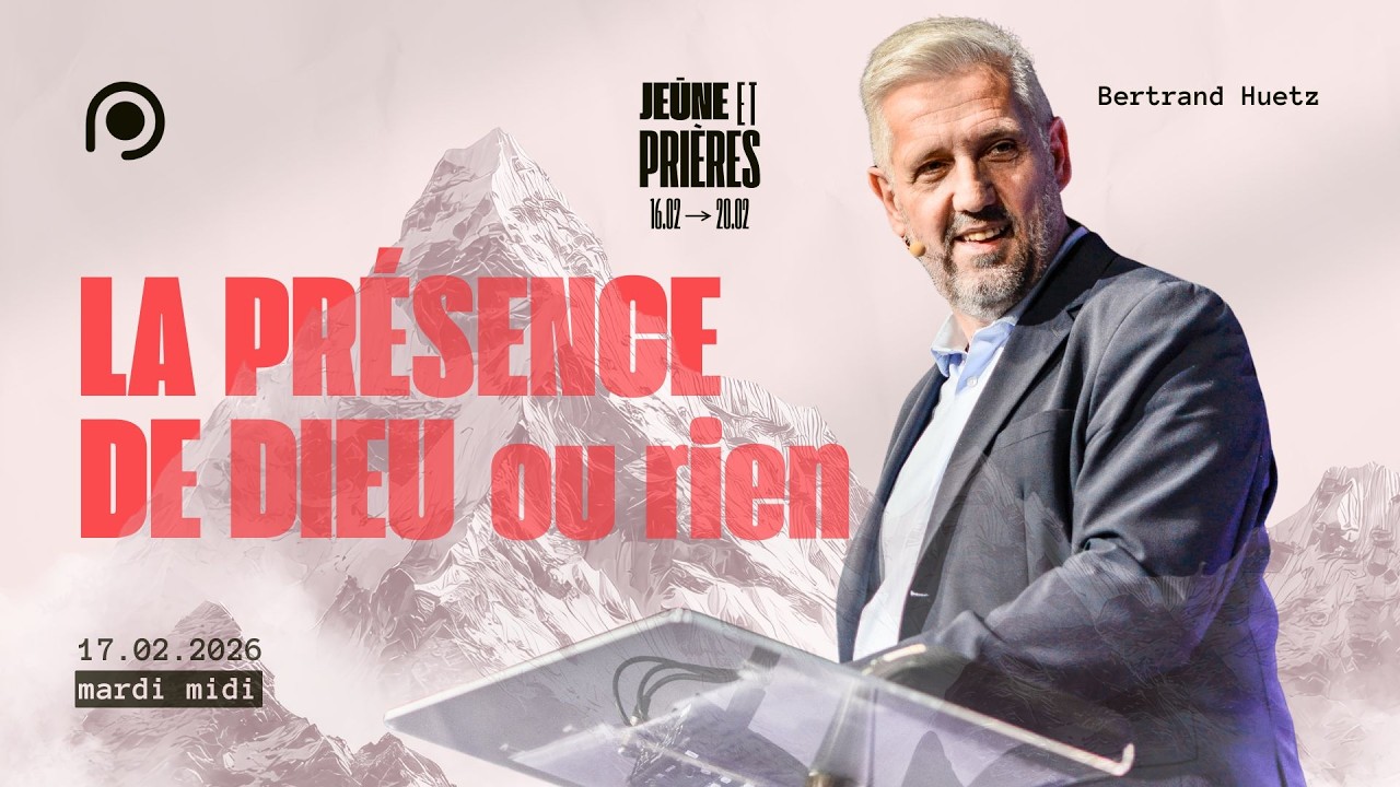 La présence de Dieu... ou rien ! - Bertrand Huetz [17/02/2026]