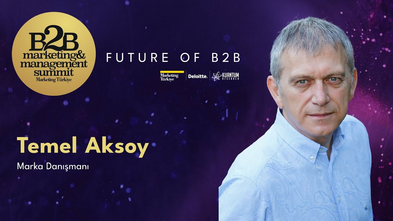 B2B Pazarlamanın İncelikleri / Temel Aksoy - Marka Danışmanı / B2B M&M Summit