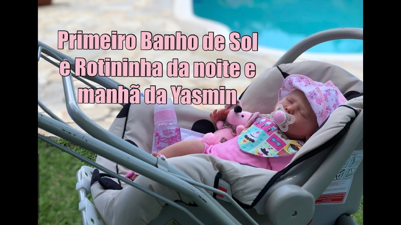 PRIMEIRO BANHO DE SOL E ROTININHA MANHÃ E NOITE DA YASMIN BEBÊ REBORN