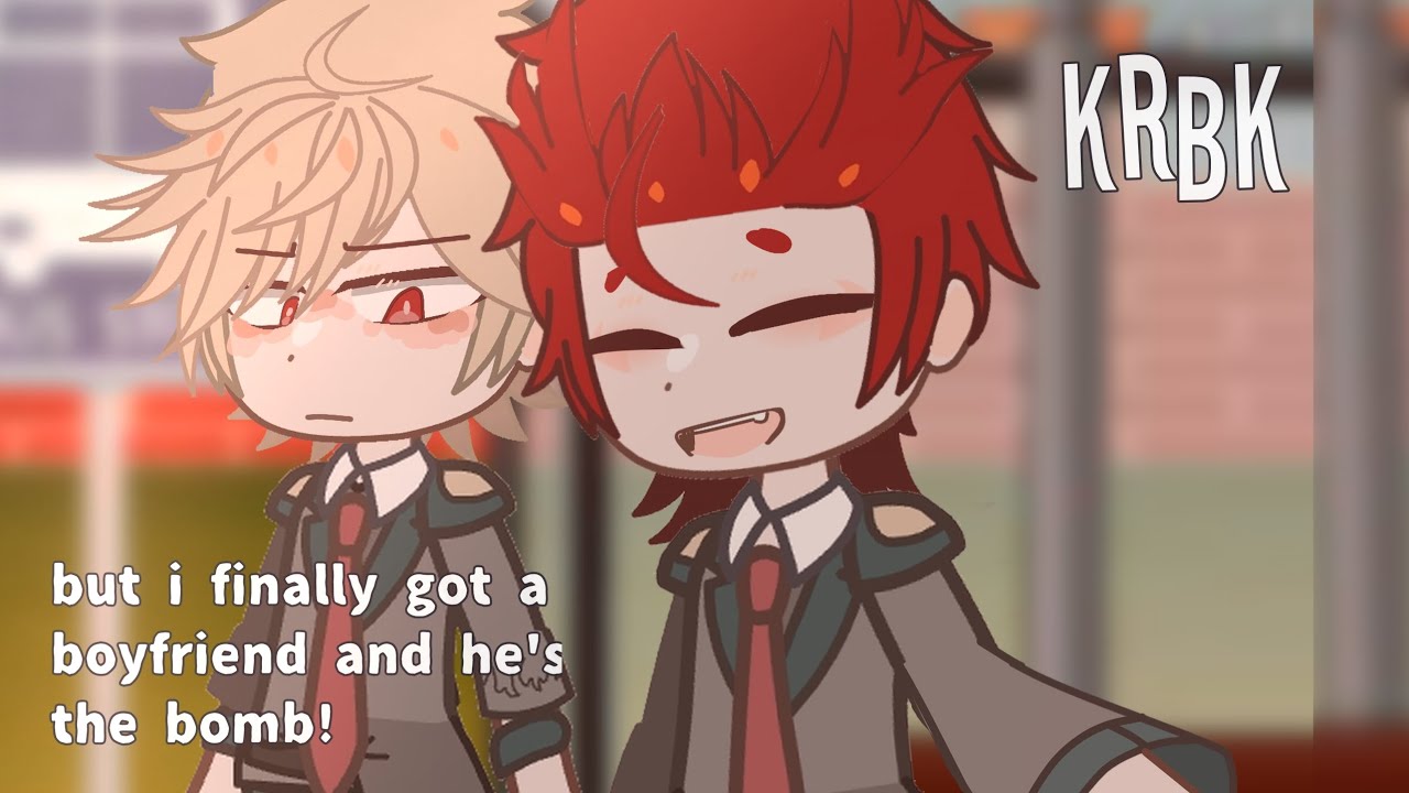 || I Finally Got a Boyfriend and He's the Bomb! || KRBK // Kiribaku || Mha || Gacha Club ||