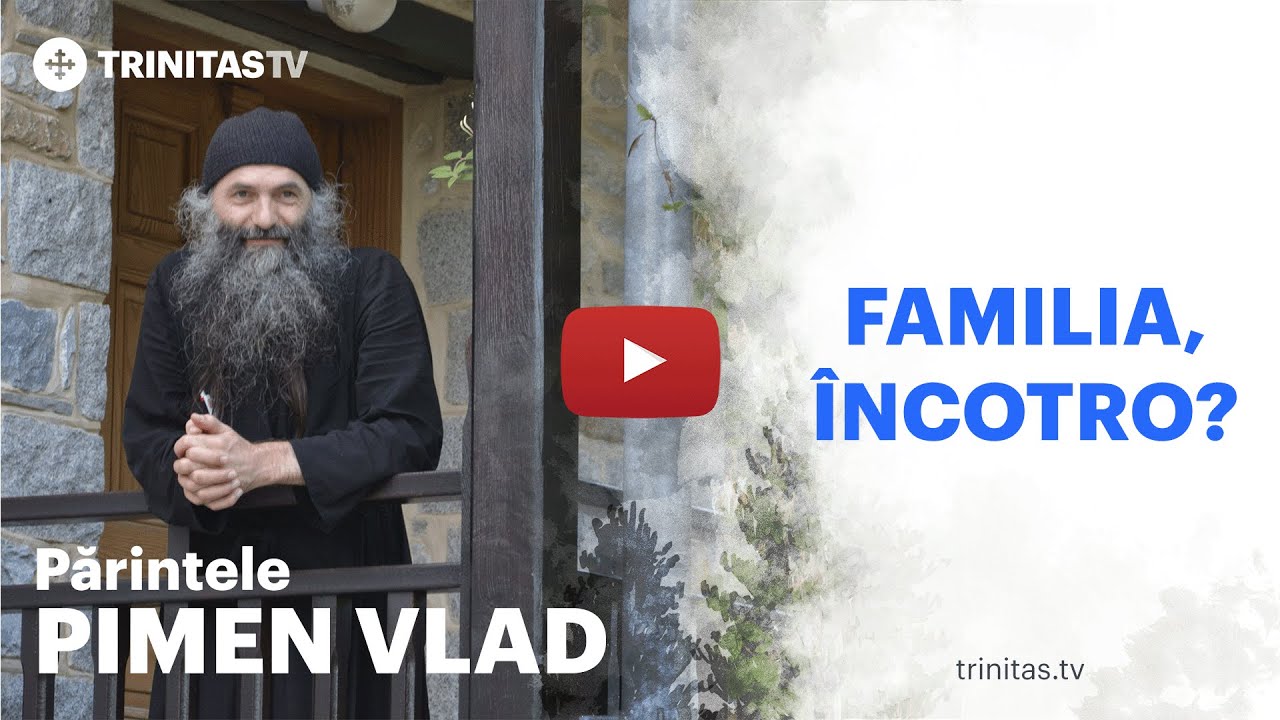 Părintele Pimen Vlad - Familia, încotro?