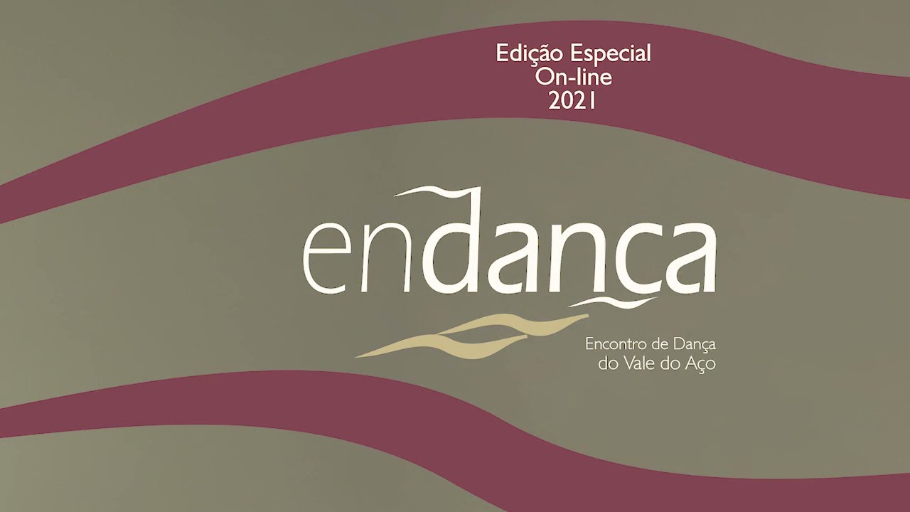 Endança - Encontro de Dança do Vale do Aço - Edição Especial On-Line - Programação: 16/07/2021