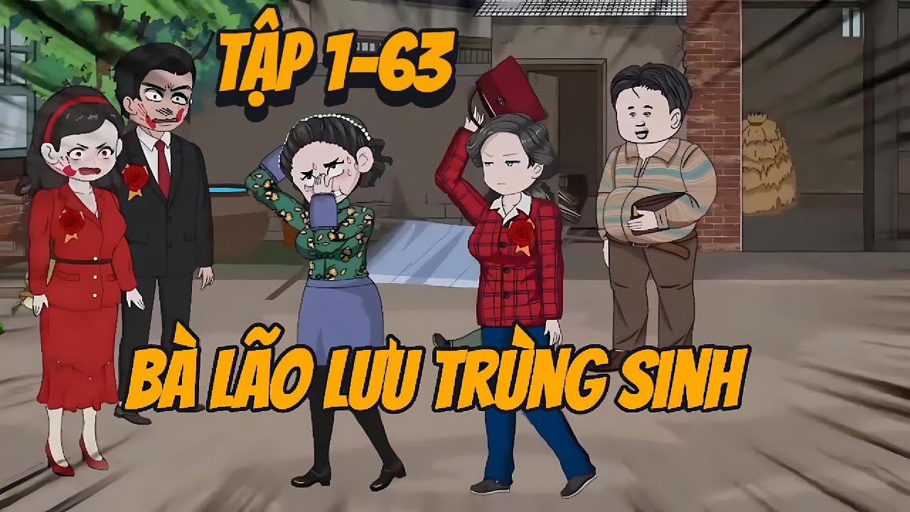FULL END  BÀ LÃO LƯU TRÙNG SINH TẬP 1-63 CƯỜNG GIẢ VIETSUB