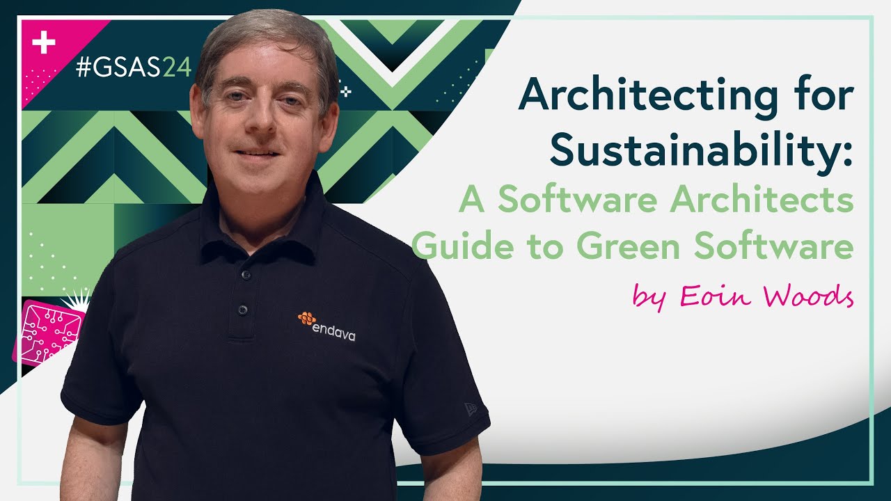 Architecting for Sustainability: A Software Architects Guide to Green Software | Eoin Woods #GSAS24