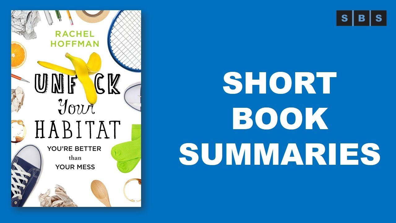 Short Book Summary of Unfuck Your Habitat You're Better Than Your Mess by Rachel Hoffman