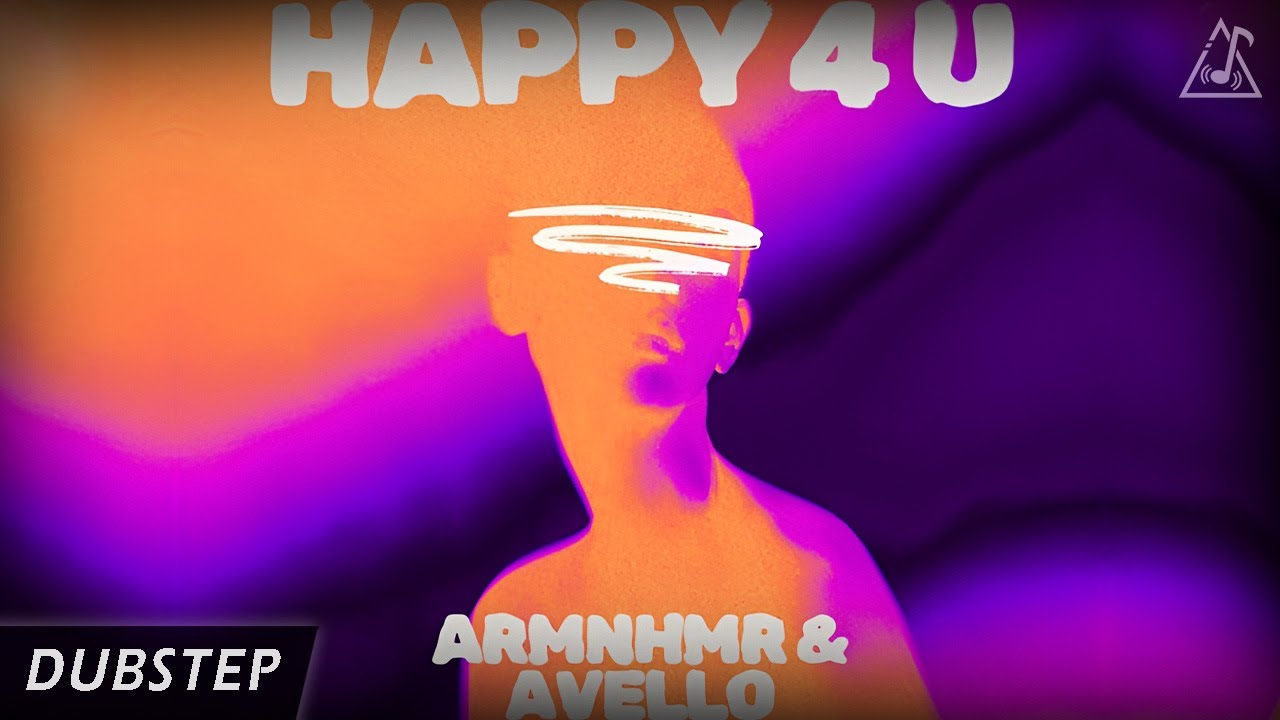 ARMNHMR & AVELLO - HAPPY 4 U &bull; Melodic Dubstep