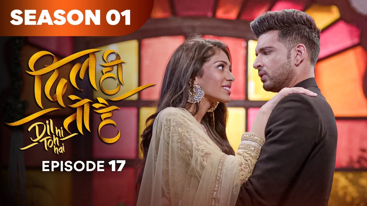New Drama Serial | Dil Hi Toh Hai | Full Episode 17 | Yogita Bihani Karan Kundrra  | Drama 2026