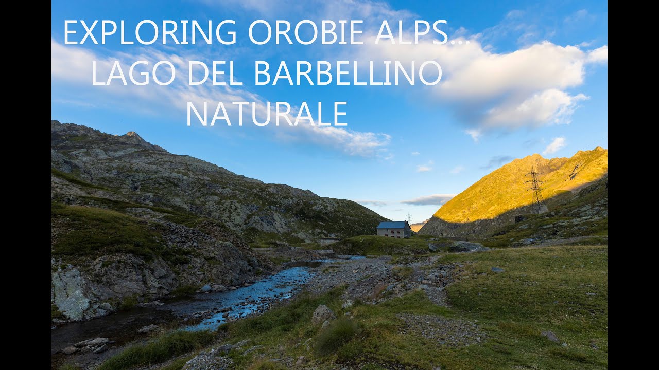 EXPLORING OROBIE ALPS... LAGO BARBELLINO NATURALE