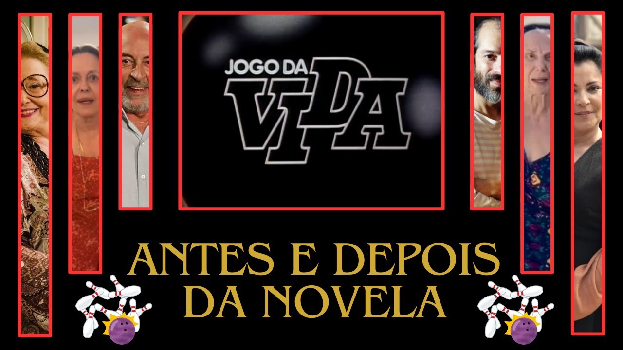 antes e depois da novela JOGO DA VIDA
