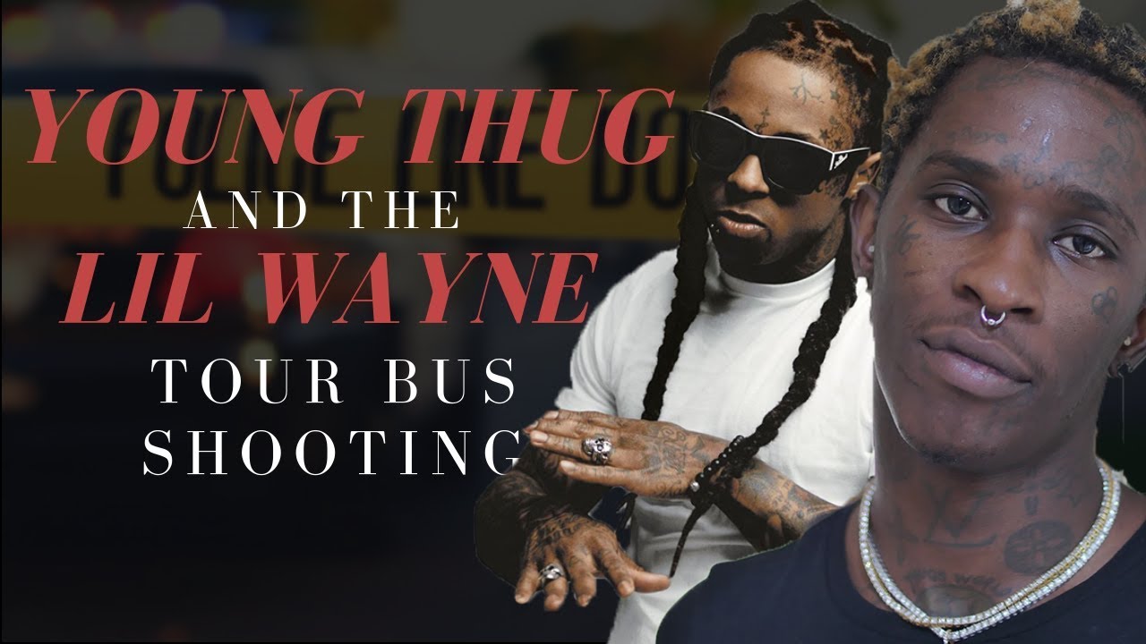 Young Thug's Role in Lil Wayne's Tour Bus Shooting