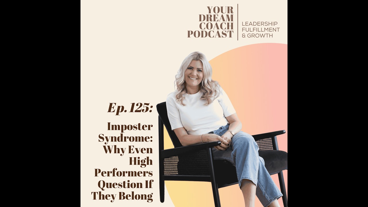 Ep. 125 - Imposter Syndrome: Why Even High Performers Question If They Belong