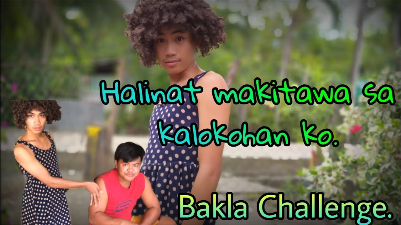 Bakla Challenge. Nawala yung hiya ko dito guys.