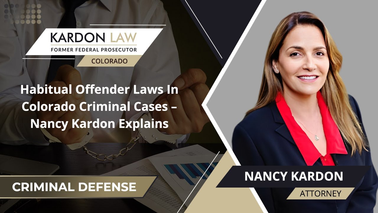 Habitual Offender Laws In Colorado Criminal Cases &ndash; Nancy Kardon Explains