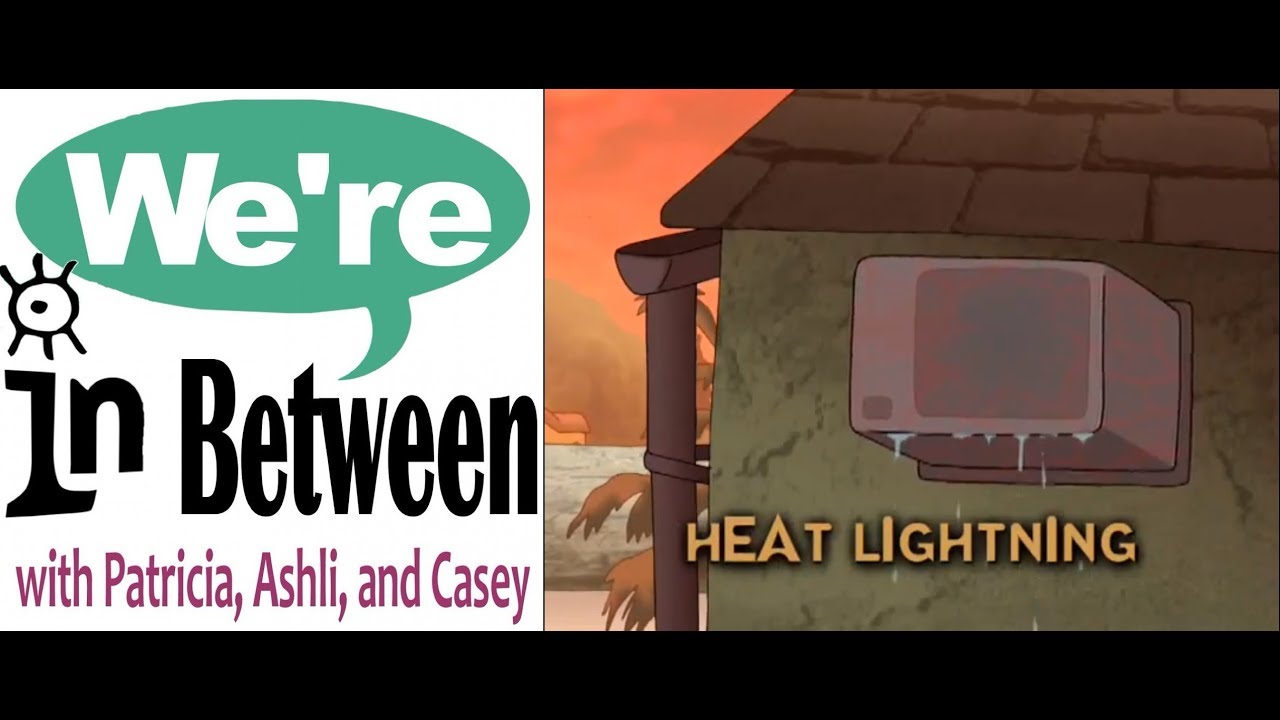We're in Between Episode 46: Heat Lightning