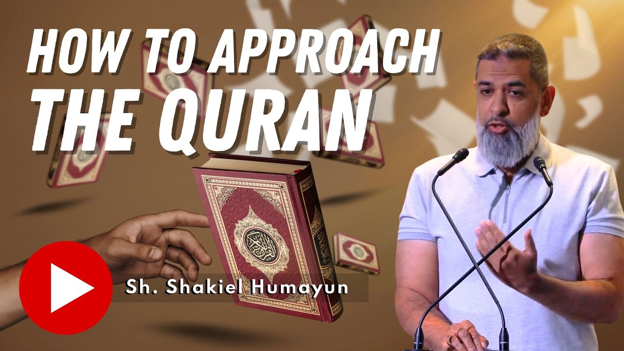How to Approach the Quran by Sh. Shakiel Humayun