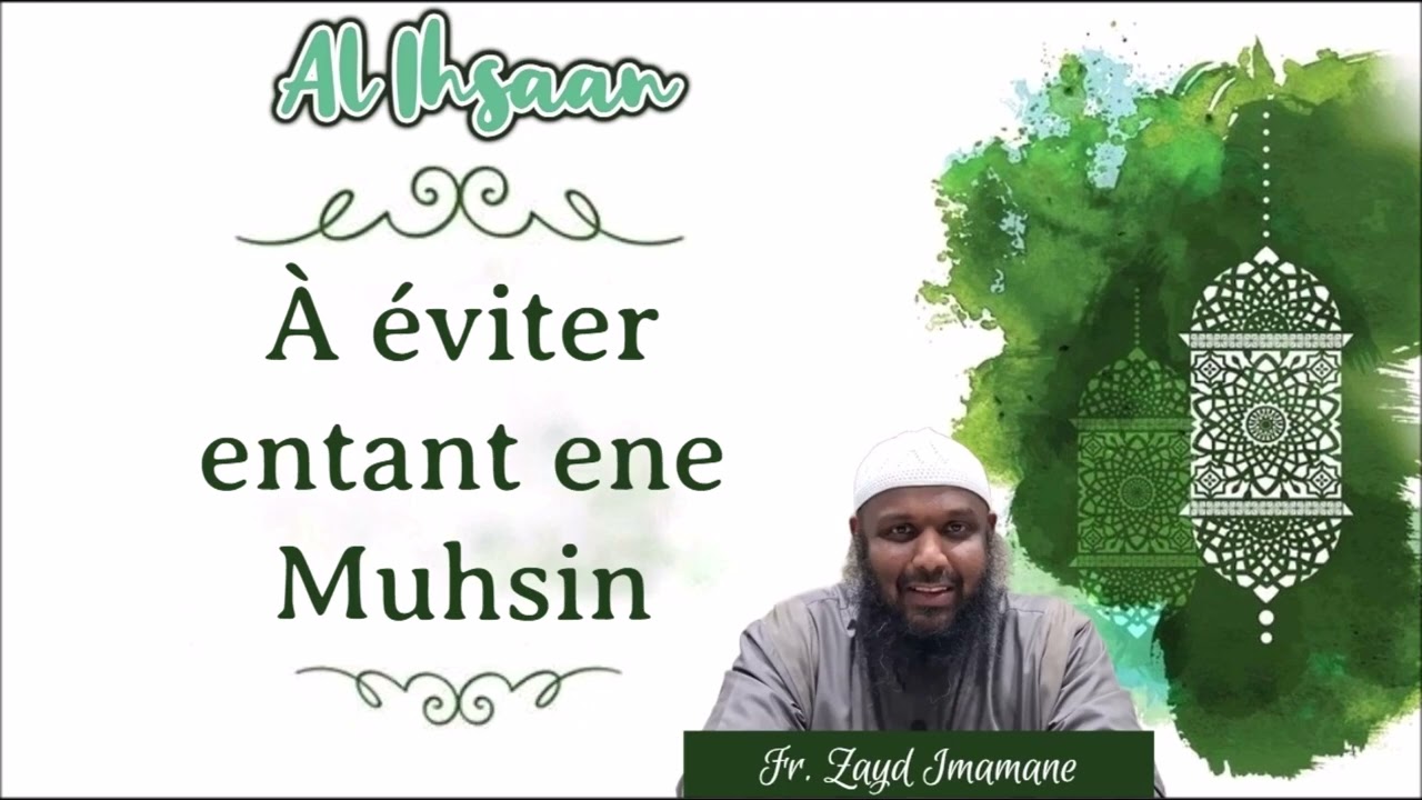 18| À é𝒗𝒊𝒕𝒆𝒓 𝒆𝒏𝒕𝒂𝒏𝒕 𝒆𝒏𝒆 𝑴𝒖𝒉𝒔𝒊𝒏 - 𝗔𝗹 𝗜𝗵𝘀𝗮𝗮𝗻 𝑷𝒂𝒓 𝑭𝒓. 𝒁𝒂𝒚𝒅 𝑰𝒎𝒂𝒎𝒂𝒏𝒆