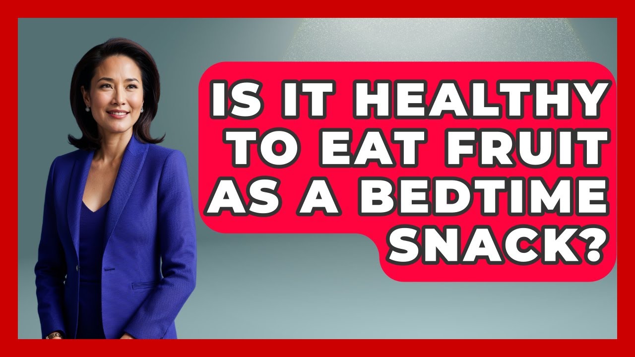 Is It Healthy to Eat Fruit as a Bedtime Snack? | Goodnight Routine Guide News