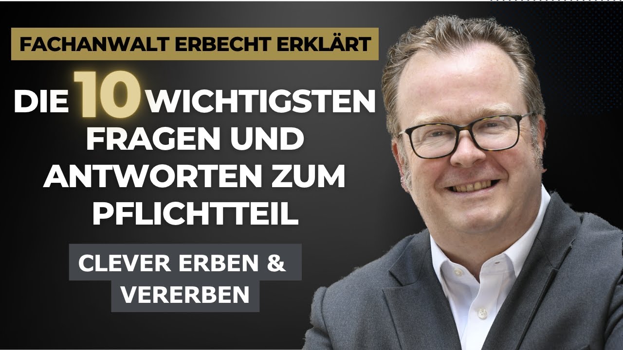 Pflichtteil Erbe - 10 Fragen und Antworten die Sie kennen sollten - Übersicht