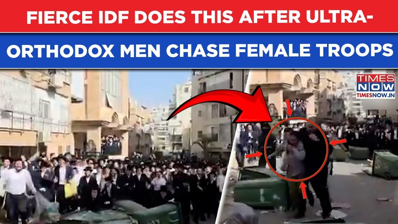 Watch: IDF Does This As Ultra-Orthodox Men Chase Female Troops| Vehicles Burned Amid Violent Clashes