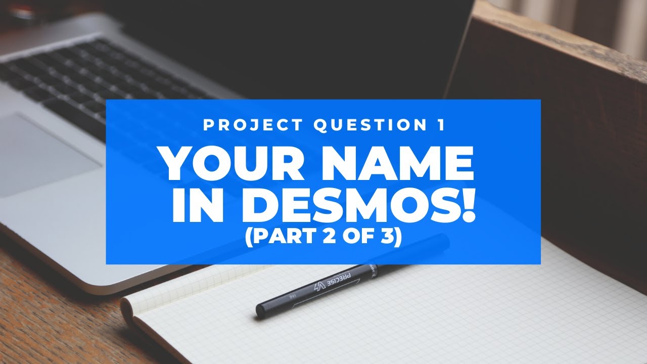 Project Question 1: Writing Your Name in Desmos (Part 2 of 3)