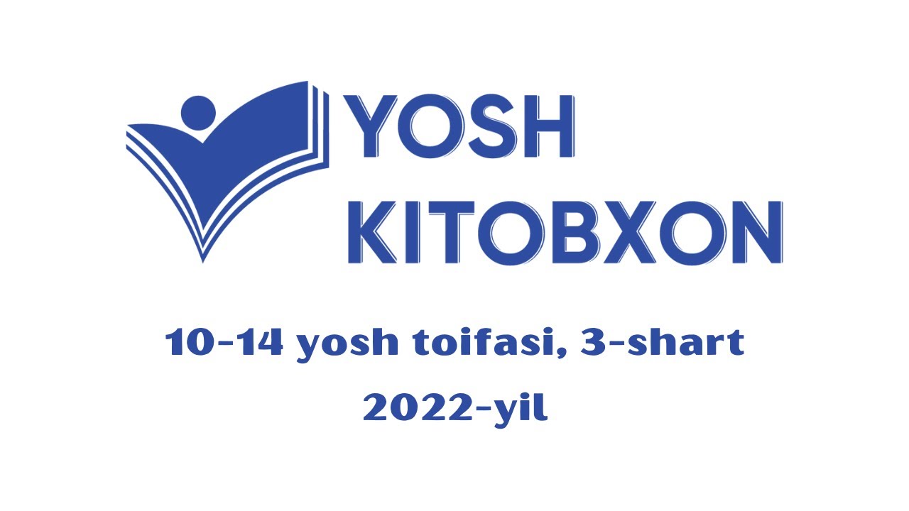&laquo;Yosh kitobxon&raquo; 2022-yilgi mavsum | 10-14 yosh toifasi | 3-shart