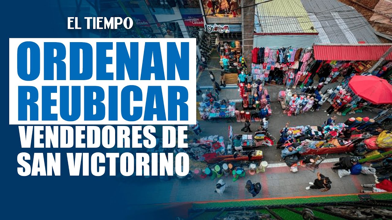 Tribunal ordena reubicar a vendedores informales de San Victorino en 2 meses |&nbsp;EL TIEMPO
