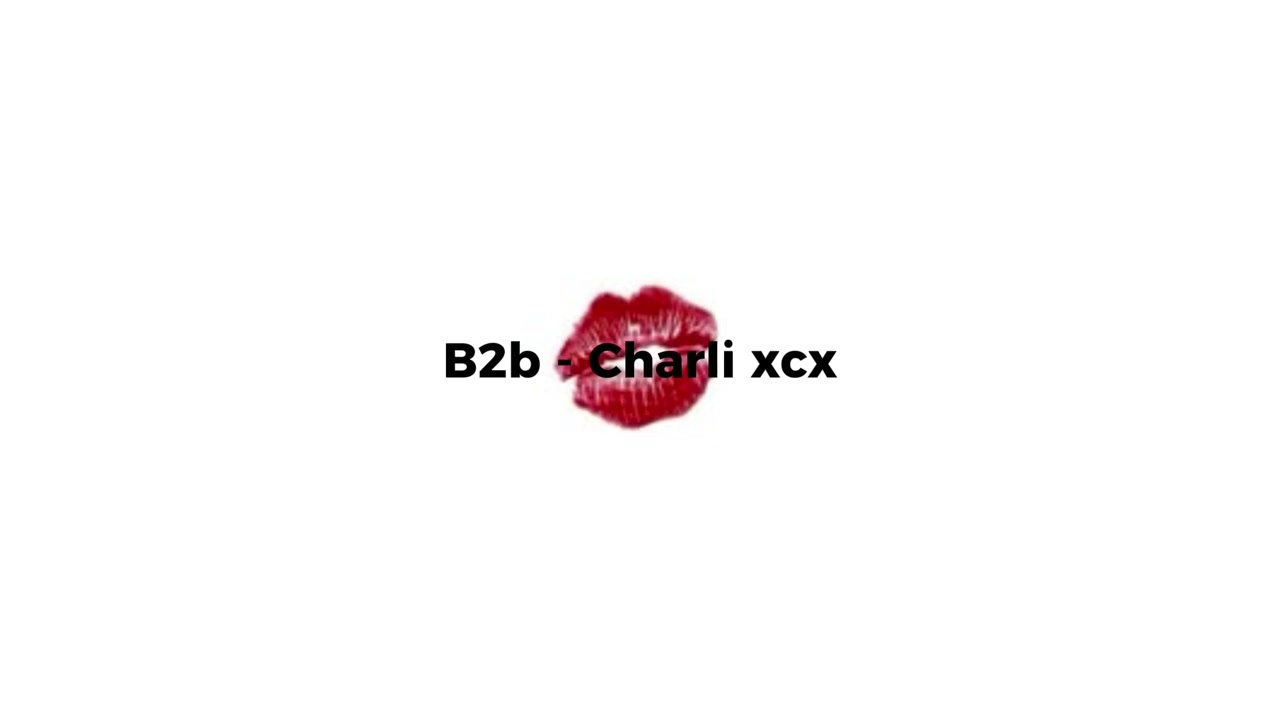 B2b by Charlie xcx but the best part is looped
