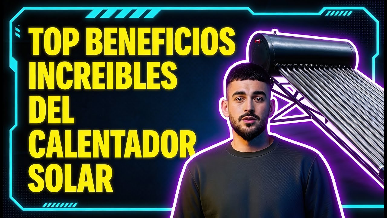 TOP BENEFICIOS INCREIBLES DEL CALENTADOR SOLAR