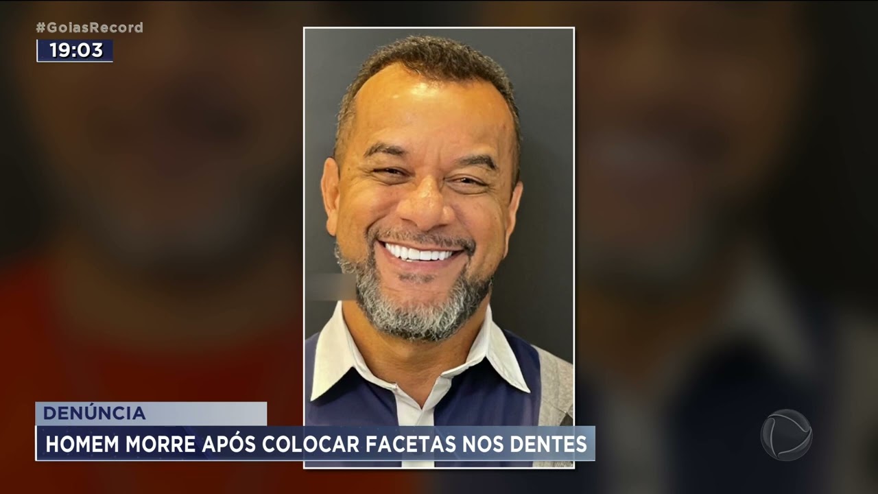 MORTE FACETAS DENÚNCIA - HOMEM MORRE APÓS COLOCAR FACETAS NOS DENTES