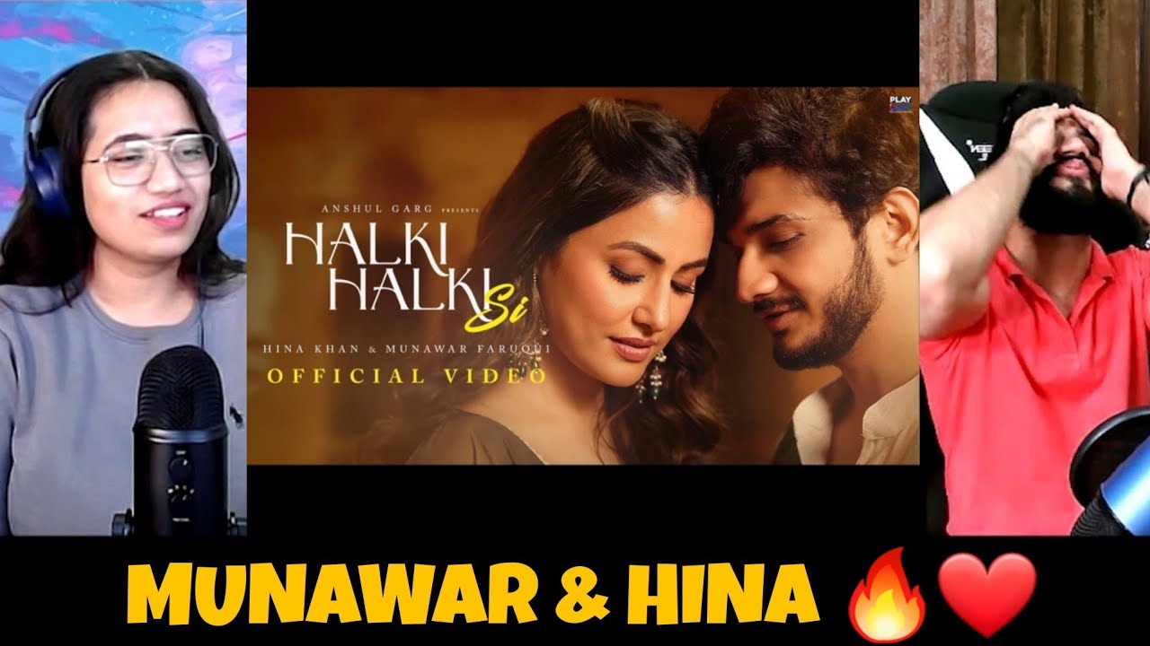 Halki Halki Si - Hina Khan | Munawar Faruqui | Asees Kaur | Saaj Bhatt | Reaction