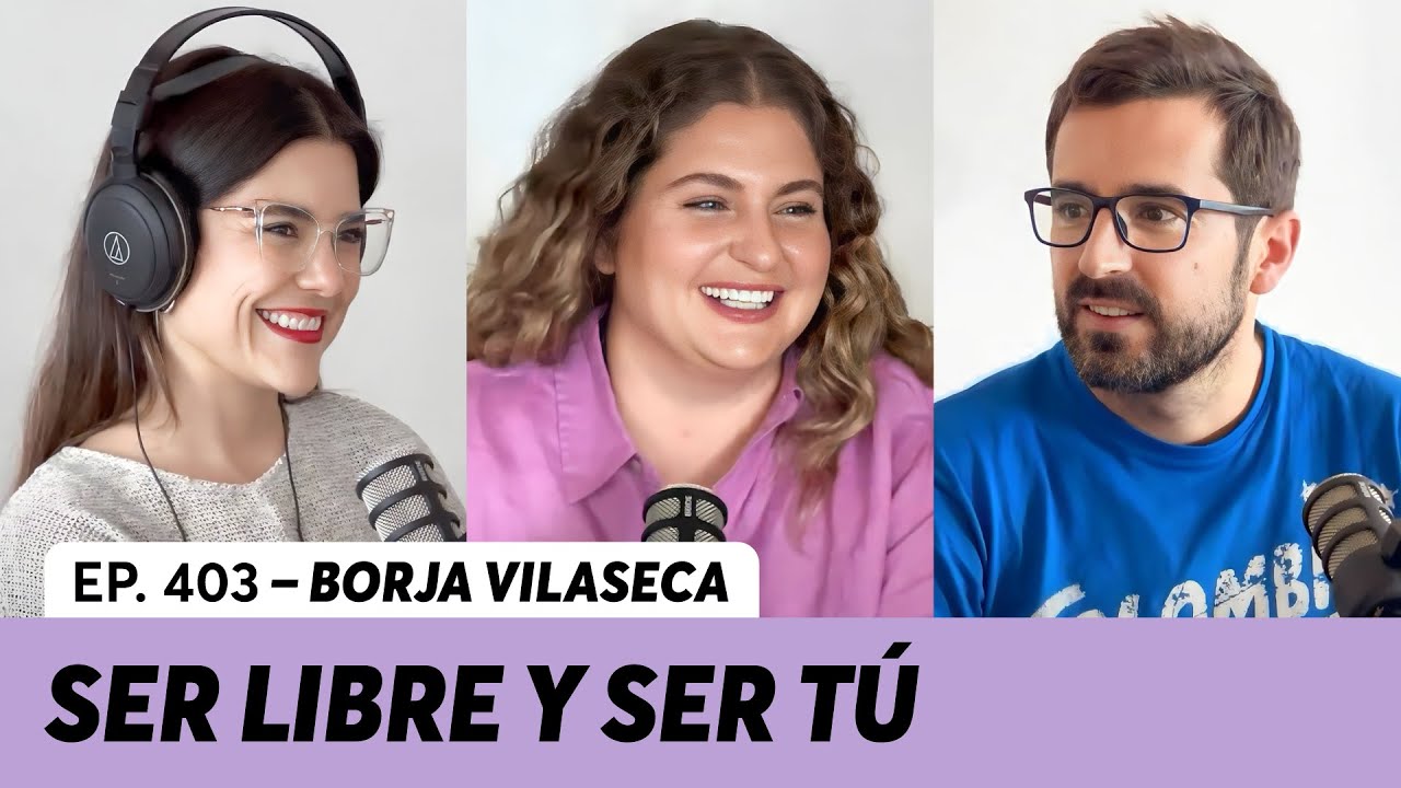 403. Ser libre y ser tú | @borjavilaseca