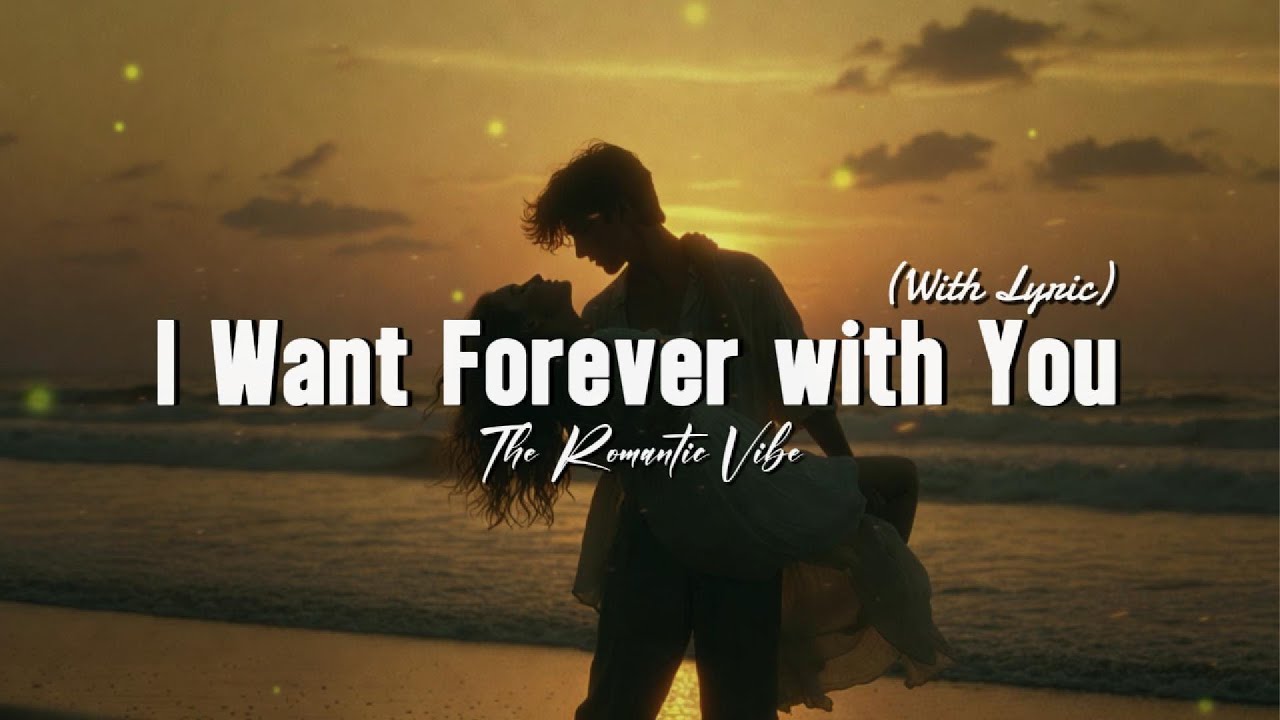 I Want Forever with You - Beautiful Romantic Sweet Songs | Lyric Video 🎶💖