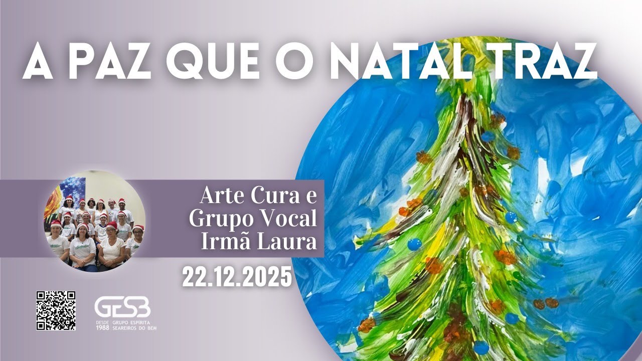 A Paz que o Natal Traz - Arte Cura e Grupo Vocal Irmã Laura (Palestra Espírita n° 48 de 2025)