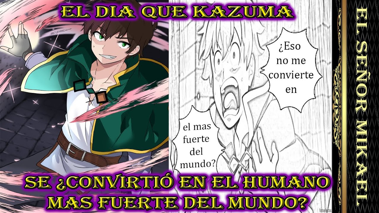 Y así Kazuma ¿se convirtió en le Humano mas Fuerte del Mundo?... En serio?