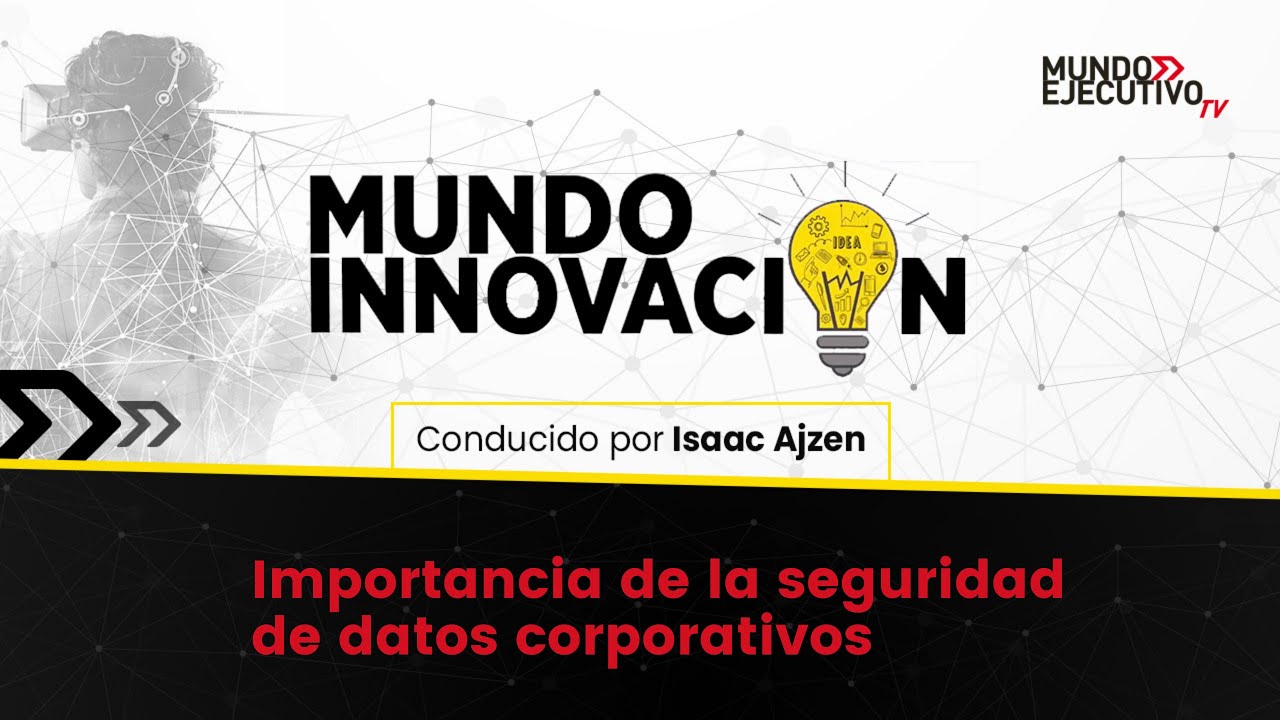 Mundo Innovación/ Importancia de la seguridad de datos corporativos