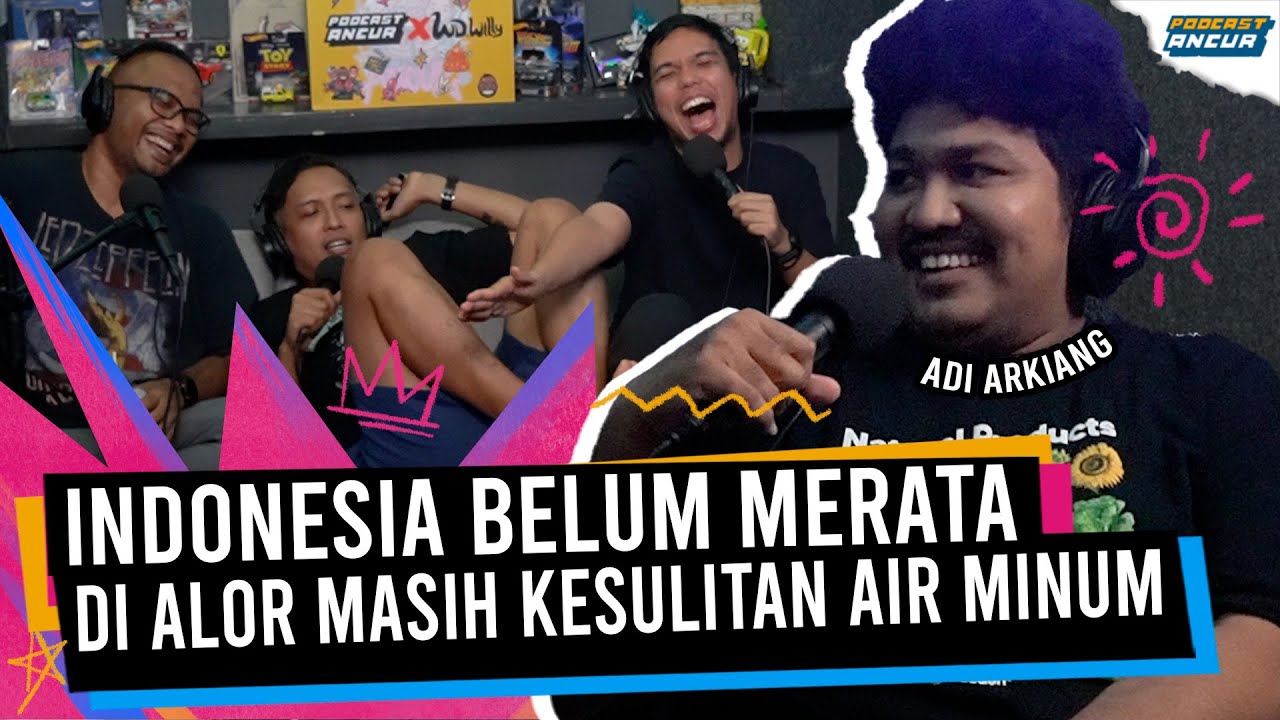 ADI ARKIANG: DI ALOR, ANAK KE SEKOLAH HARUS JALAN JAUH DAN GAK PAKE SEPATU - PODCAST ANCUR