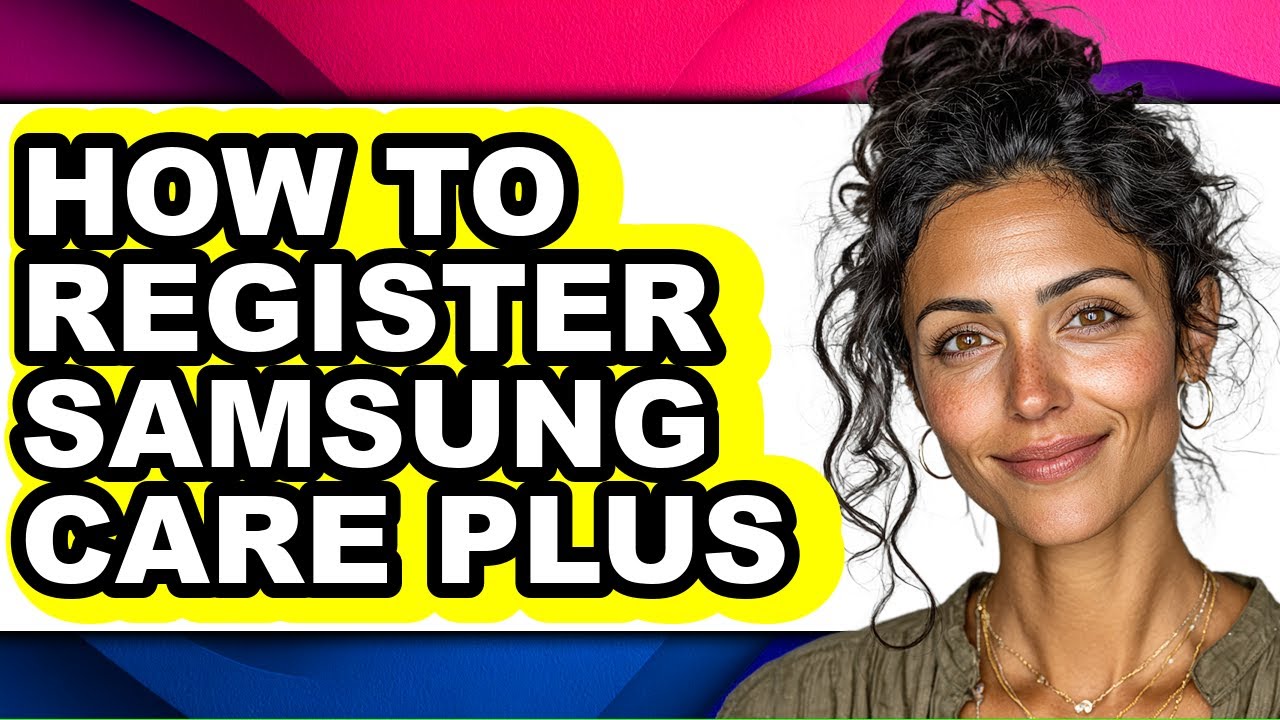 How to Register Samsung Care Plus - Easy Guide