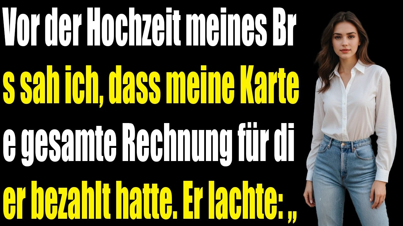Vor der Hochzeit meines Bruders stellte ich fest, dass meine Karte die komplette Rechnun...
