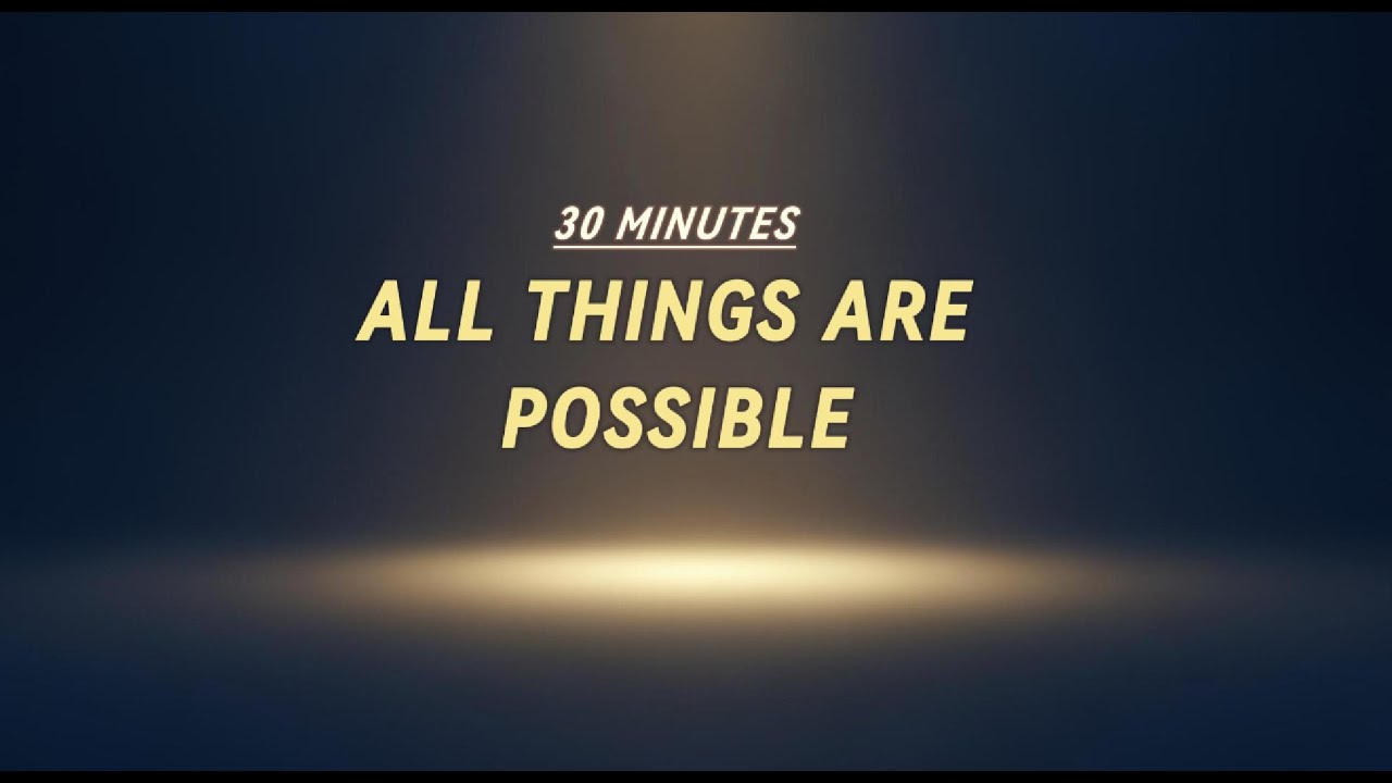 All Things Are Possible – 30 Minutes of Worship Music Based on the Words of Jesus