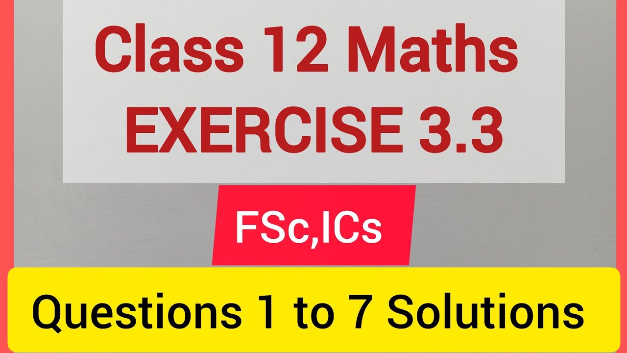 Class 12 Maths Exercise 3.3 Questions 1 to 7 Solutions | Class 12 FSc,ICs Maths Chapter 3
