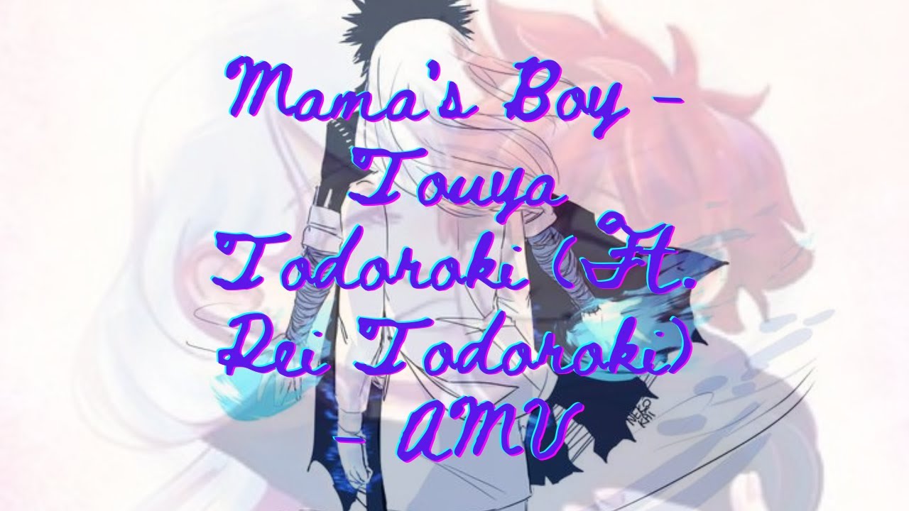 Mama's Boy - Touya Todoroki (Ft. Rei Todoroki) - AMV